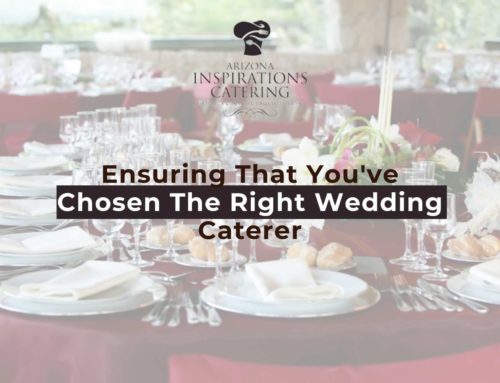 Ensuring That You’ve Chosen The Right Wedding Caterer